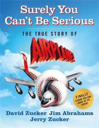 Surely You Can't Be Serious by David Zucker & Jim Abrahams & Jerry Zucker