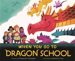 When You Go to Dragon School by Chelsea M. Campbell & Charlene Chua