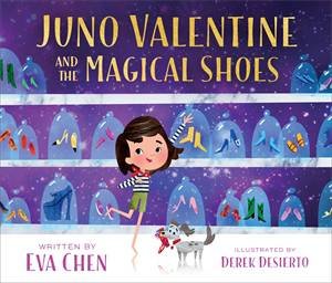 Juno Valentine And The Magical Shoes by Eva Chen & Derek Desierto