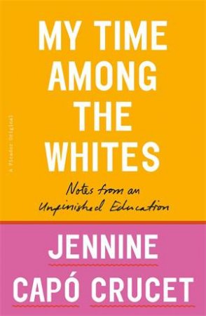 My Time Among The Whites by Jennine Capó Crucet