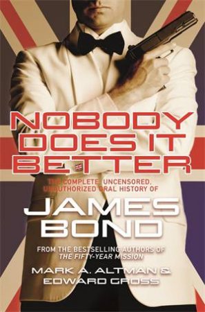 Nobody Does It Better by Edward Gross & Mark A. Altman
