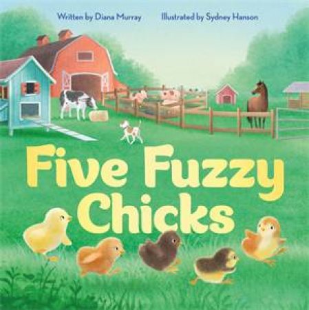 Five Fuzzy Chicks by Diana Murray & Sydney Hanson