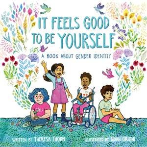 It Feels Good To Be Yourself by Theresa Thorn & Noah Grigni
