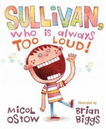 Sullivan, Who Is Always Too Loud by Micol Ostow & Brian Biggs