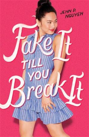 Fake It Till You Break It by Jenn P. Nguyen
