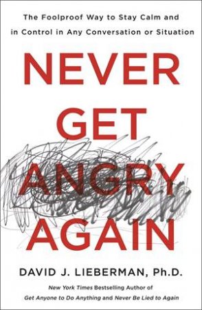 Never Get Angry Again by David J. Lieberman, Ph.D.
