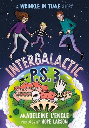 Intergalactic P.S. 3 (A Wrinkle In Time Story) by Madeleine L'Engle & Hope Larson