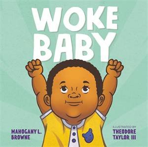 Woke Baby by Mahogany L. Browne & Theodore Taylor III