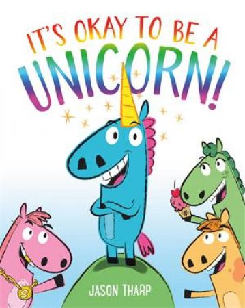 It's Okay To Be A Unicorn! by Jason Tharp & Jason Tharp