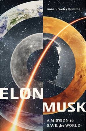 Elon Musk: A Mission To Save The World by Anna Crowley Redding