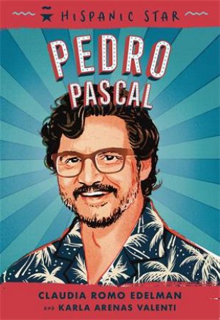 Hispanic Star: Pedro Pascal by Claudia Romo Edelman & Marcelo Baez & Karla Arenas Valenti