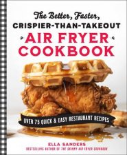 The Better Faster CrispierthanTakeout Air Fryer Cookbook