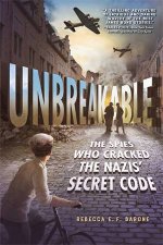 Unbreakable The Spies Who Cracked the Nazis Secret Code