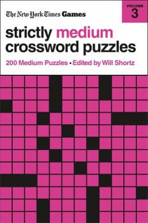 New York Times Games Strictly Medium Crossword Puzzles Volume 3 by Edited by Will Shortz