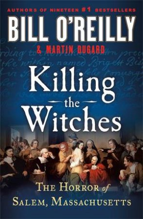 Killing the Witches by Bill O'Reilly & Bill O'Reilly and Martin Dugard & Martin Dugard