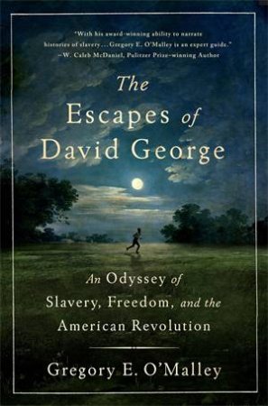 The Escapes of David George by Gregory E. O'Malley