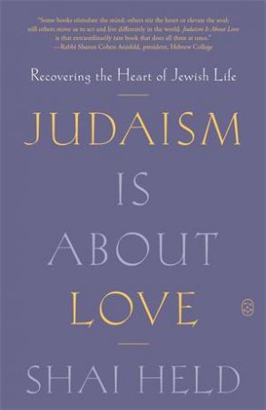 Judaism Is About Love by Shai Held