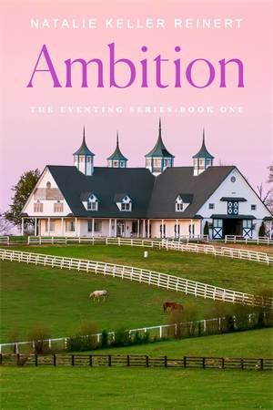 Ambition: The Eventing Series #1 by Natalie Keller Reinert