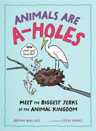 Animals Are A-holes by Brynn Wallace & Steve James