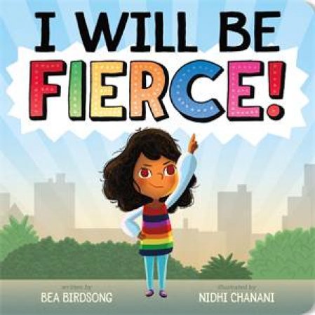 I Will Be Fierce by Bea Birdsong & Nidhi Chanani