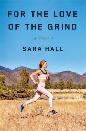 For the Love of the Grind by Sara Hall