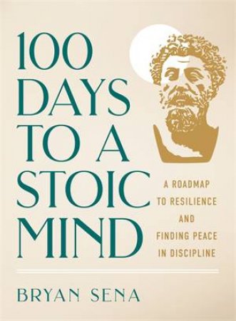 100 Days to a Stoic Mind by Bryan Sena
