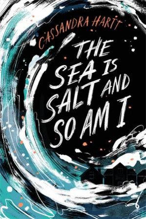 The Sea Is Salt And So Am I by Cassandra Hartt