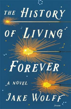 The History Of Living Forever by Jake Wolff