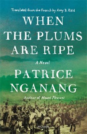 When The Plums Are Ripe by Patrice Nganang
