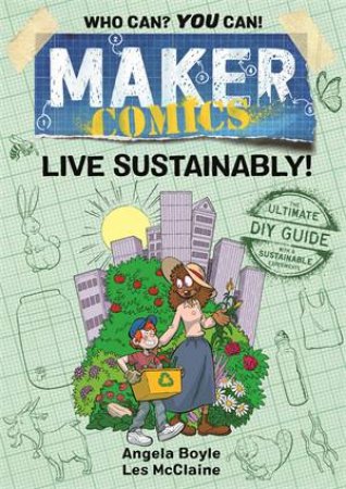 Maker Comics: Live Sustainably! by Angela Boyle & Les McClaine