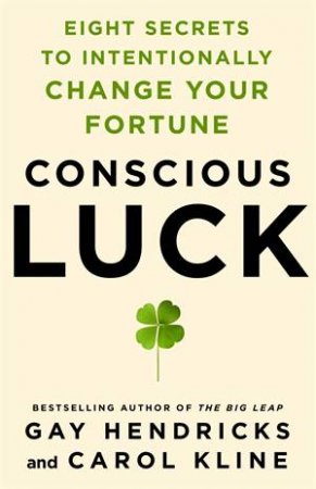 Conscious Luck by Gay Hendricks & Carol Kline