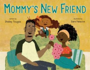 Mommy's New Friend by Shelley Tougas & Sara Palacios