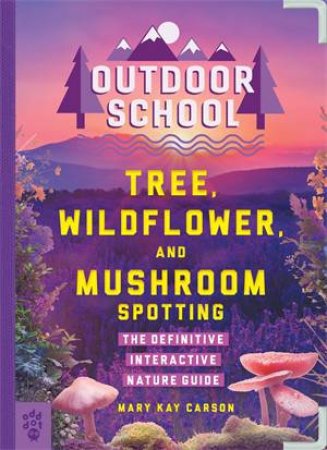 Outdoor School: Tree, Wildflower, and Mushroom Spotting by Mary Kay Carson & John D. Dawson