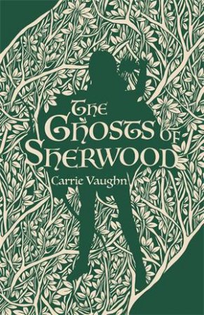 The Ghosts Of Sherwood by Carrie Vaughn