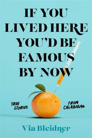 If You Lived Here You'd Be Famous By Now by Via Bleidner