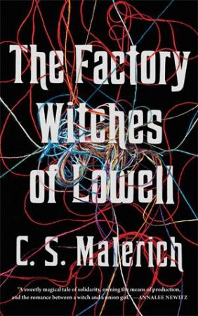 The Factory Witches Of Lowell by C. S. Malerich