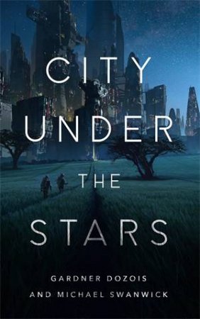 City Under The Stars by Gardner Dozois & Michael Swanwick