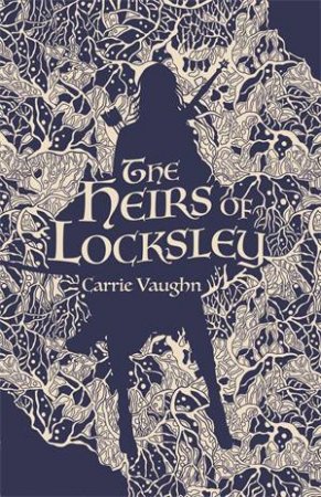 The Heirs Of Locksley by Carrie Vaughn