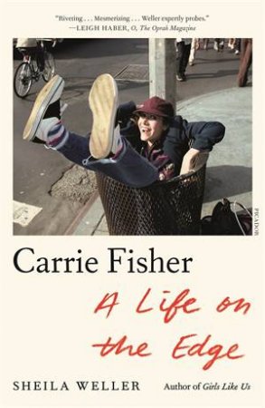 Carrie Fisher: A Life On The Edge by Sheila Weller