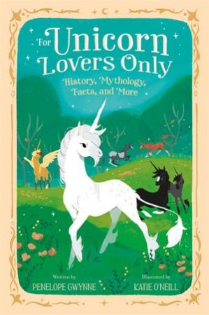 For Unicorn Lovers Only by Penelope Gwynne & Katie O'Neill
