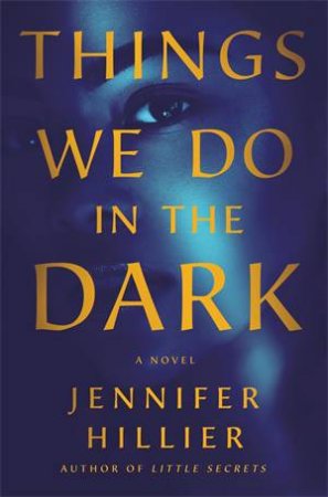 Things We Do In The Dark by Jennifer Hillier