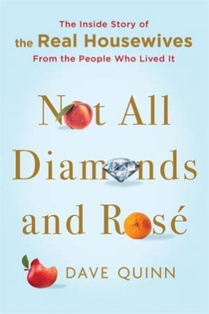 Not All Diamonds And Rosé by Dave Quinn