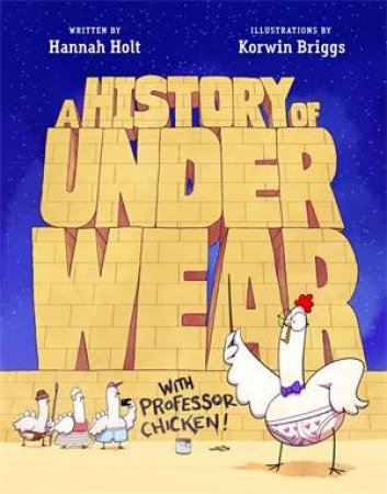 A History Of Underwear With Professor Chicken by Hannah Holt & Korwin Briggs