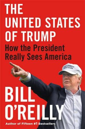 The United States Of Trump by Bill O'Reilly