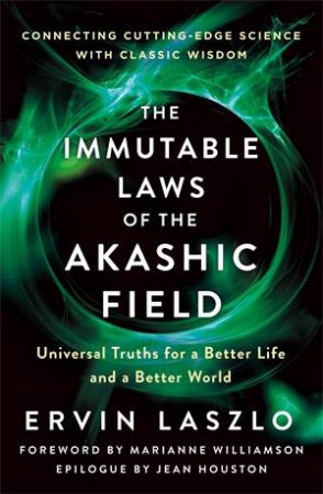 The Immutable Laws Of The Akashic Field by Ervin Laszlo