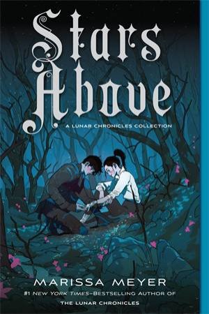 Stars Above: A Lunar Chronicles Collection by Marissa Meyer