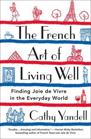 The French Art of Living Well by Cathy Yandell