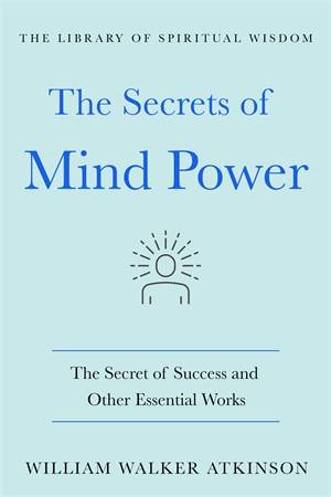 The Secrets Of Mind Power by William Walker Atkinson