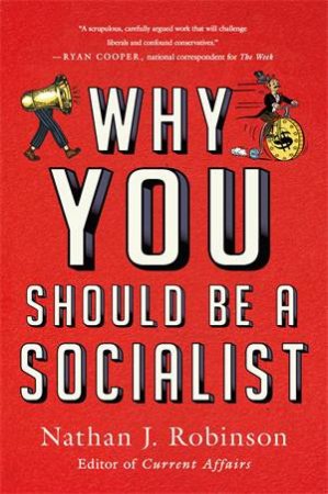 Why You Should Be A Socialist by Nathan J. Robinson