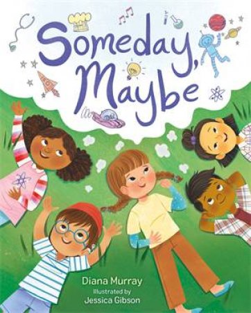 Someday, Maybe by Diana Murray & Jessica Gibson